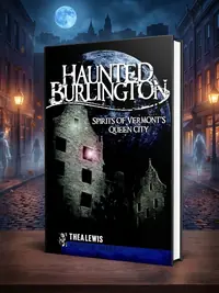 Haunted Burlington: Spirits of Vermont's Queen City Lewis, Thea — photo 1