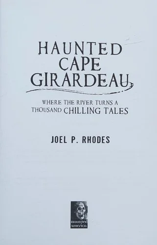 Haunted Cape Girardeau: Where the River Turns a Thousand Chilling Tales — photo 3