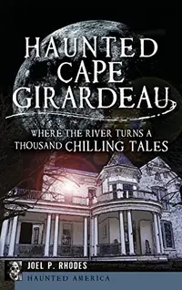 Haunted Cape Girardeau: Where the River Turns a Thousand Chilling Tales — photo 2