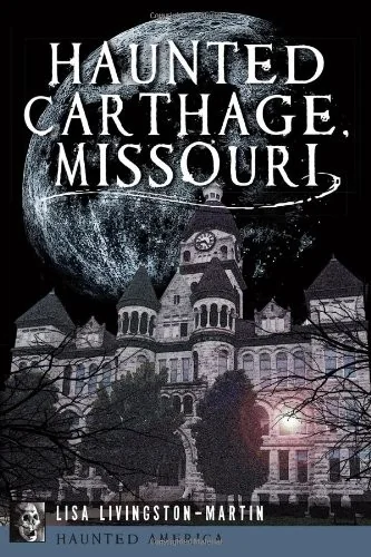 Haunted Carthage, Missouri Livingston-Martin, Lisa