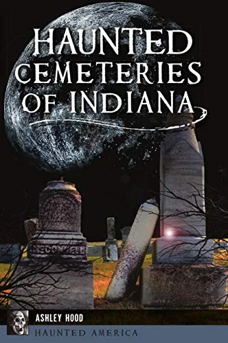 Haunted Cemeteries of Indiana Hood, Ashley