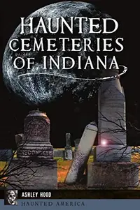 Haunted Cemeteries of Indiana Hood, Ashley — photo 2