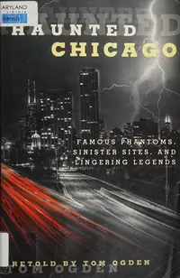 Haunted Chicago: Famous Phantoms, Sinister Sites, and Lingering Legends Ogden, Tom — photo 2