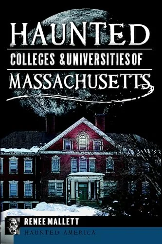 Haunted Colleges & Universities of Massachusetts Mallett, Renee