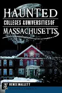 Haunted Colleges & Universities of Massachusetts Mallett, Renee — photo 2