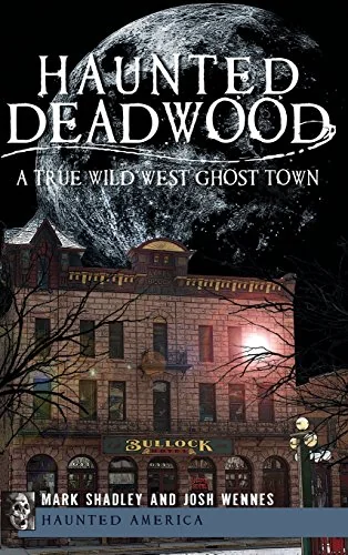 Haunted Deadwood: A True Wild West Ghost Town — photo 3