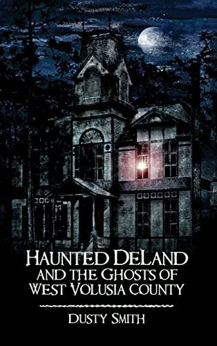 Haunted Deland and the Ghosts of West Volusia County