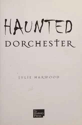 Haunted Dorchester Harwood, Julie