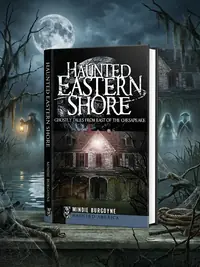 Haunted Eastern Shore: Ghostly Tales from East of the Chesapeake — photo 1