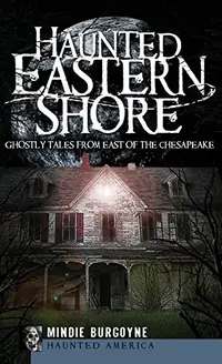 Haunted Eastern Shore: Ghostly Tales from East of the Chesapeake — photo 2