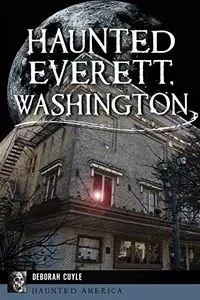 Haunted Everett, Washington Cuyle, Deborah — photo 2