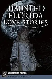 Haunted Florida Love Stories Balzano, Christopher — photo 2