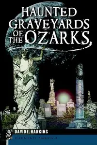 Haunted Graveyards of the Ozarks Harkins, David E — photo 2