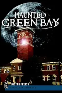 Haunted Green Bay Freiss, Timothy — photo 2