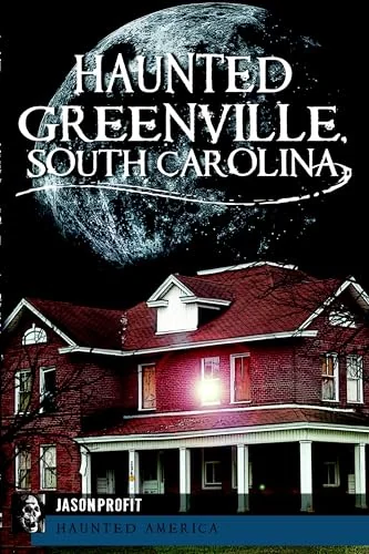 Haunted Greenville, South Carolina Miller, Jason