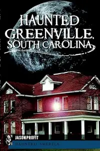Haunted Greenville, South Carolina Miller, Jason — photo 2