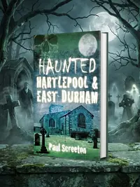 Haunted Hartlepool & East Durham Screeton, Paul — photo 1