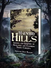 Haunted Hills: Ghosts and Legends of Highlands and Cashiers North Carolina Williams, Stephanie Burt — photo 1