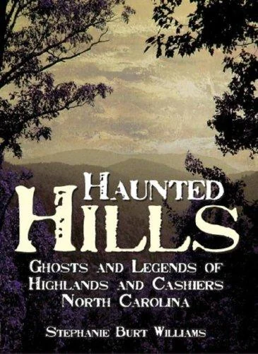 Haunted Hills: Ghosts and Legends of Highlands and Cashiers North Carolina Williams, Stephanie Burt