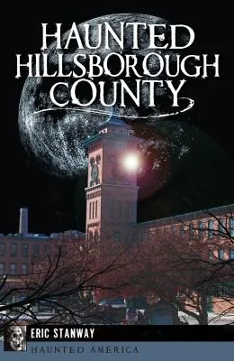 Haunted Hillsborough County Stanway, Eric
