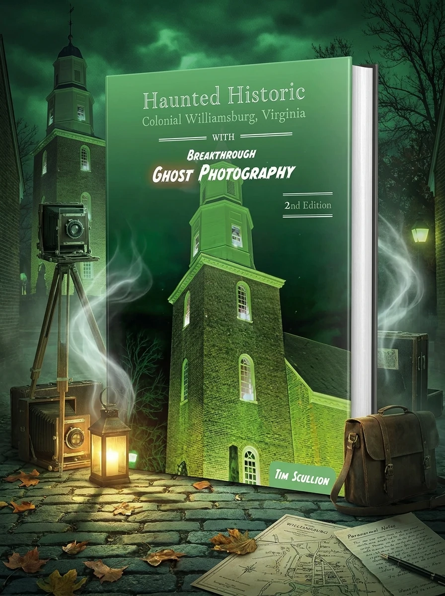 Haunted Historic Colonial Williamsburg, Virginia: With Breakthrough Ghost Photography
