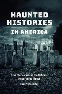 Haunted Histories in America: True Stories Behind the Nation's Most Feared Places — photo 2