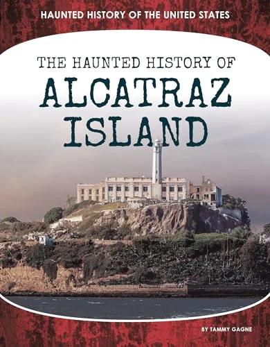Haunted History of Alcatraz Island Gagne, Tammy