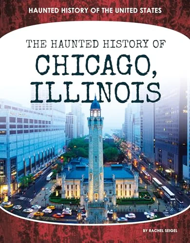 Haunted History of Chicago, Illinois Seigel, Rachel