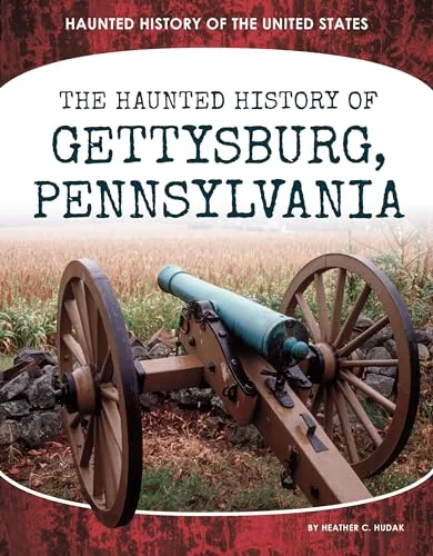 Haunted History of Gettysburg, Pennsylvania Hudak, Heather C