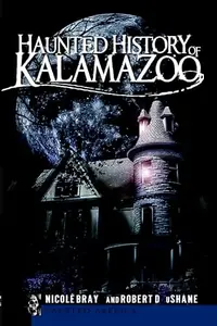 Haunted History of Kalamazoo Bray, Nicole — photo 2
