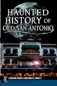 Haunted History of Old San Antonio Swartz, Lauren M — photo 2