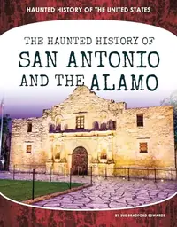 Haunted History of San Antonio and the Alamo Edwards, Sue Bradford — photo 2