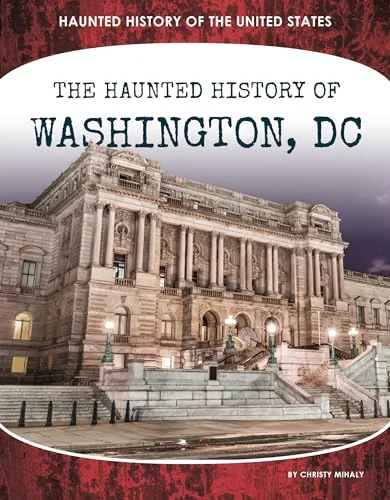 Haunted History of Washington, DC Mihaly, Christy