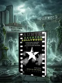 Haunted Hollywood: Tinseltown Terrors, Filmdom Phantoms, and Movieland Mayhem (Edition, Revised) Ogden, Tom — photo 1