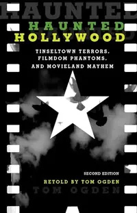 Haunted Hollywood: Tinseltown Terrors, Filmdom Phantoms, and Movieland Mayhem (Edition, Revised) Ogden, Tom — photo 2