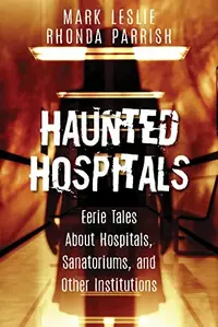 Haunted Hospitals: Eerie Tales about Hospitals, Sanatoriums, and Other Institutions — photo 2