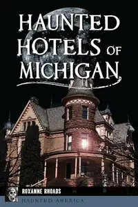 Haunted Hotels of Michigan Rhoads, Roxanne — photo 2
