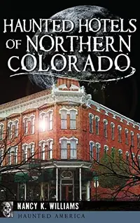 Haunted Hotels of Northern Colorado — photo 2