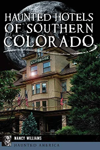 Haunted Hotels of Southern Colorado Williams, Nancy K