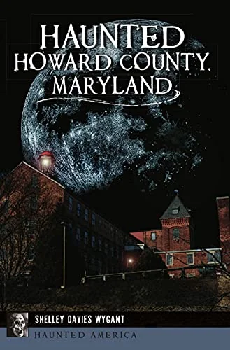 Haunted Howard County, Maryland Wygant, Shelley