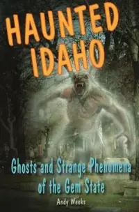 Haunted Idaho Weeks, Andy — photo 2