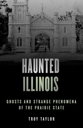Haunted Illinois: Ghosts and Strange Phenomena of the Prairie State Taylor, Troy