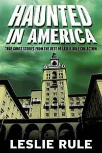 Haunted in America: True Ghost Stories from the Best of Leslie Rule Collection — photo 2