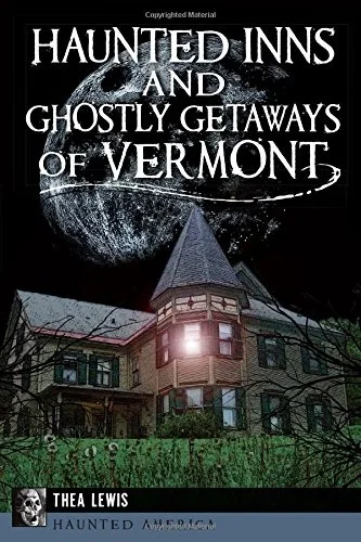 Haunted Inns and Ghostly Getaways of Vermont Lewis, Thea