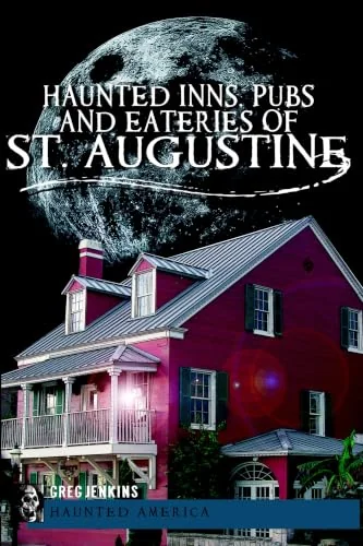 Haunted Inns, Pubs and Eateries of St. Augustine Jenkins, Greg