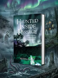 Haunted Inside Passage: Ghosts, Legends, and Mysteries of Southeast Alaska — photo 1