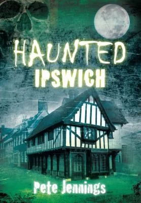 Haunted Ipswich Jennings, Pete