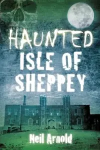 Haunted Isle of Sheppey Arnold, Neil — photo 2