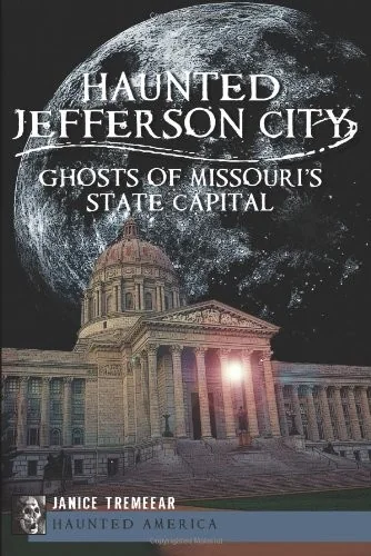 Haunted Jefferson City: Ghosts of Missouri's State Capital Pestana, Janice Tremeear
