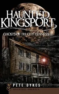 Haunted Kingsport: Ghosts of Tri-City Tennessee — photo 2
